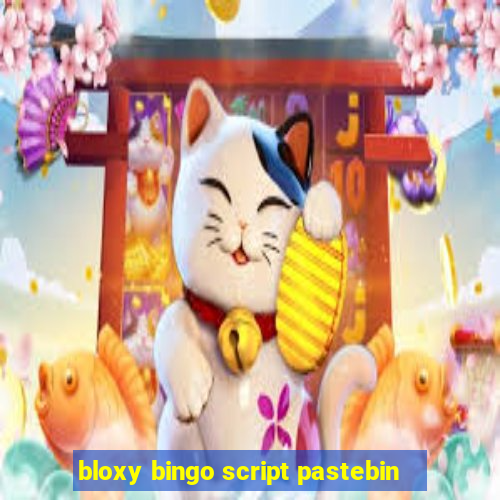 bloxy bingo script pastebin